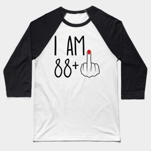 I Am 88 Plus 1 Middle Finger For A 89th Birthday Baseball T-Shirt